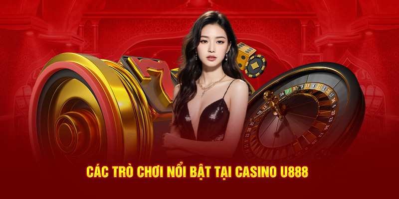 Các trò chơi tại Casino U888