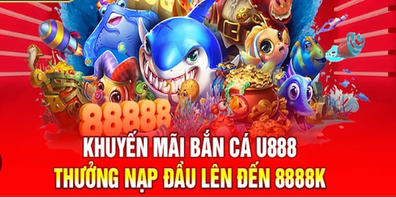 Đắm chìm trong thế giới bắn cá U888 với các khuyến mãi thưởng cực khủng