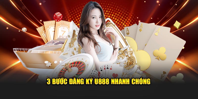 Cập nhật 3 bước đăng ký U888 