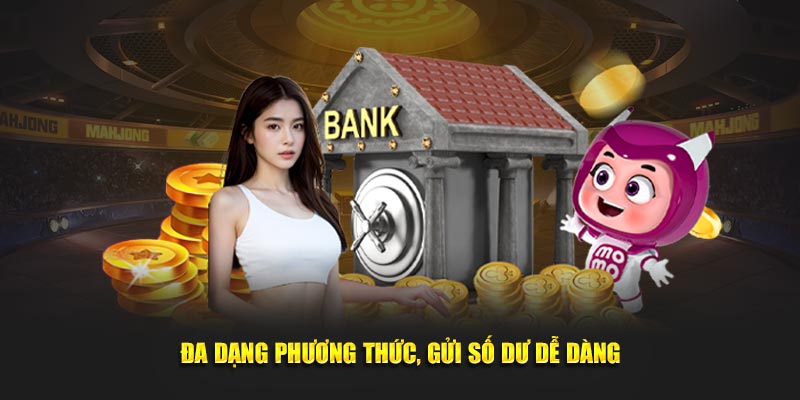 Đa dạng phương thức, gửi số dư dễ dàng