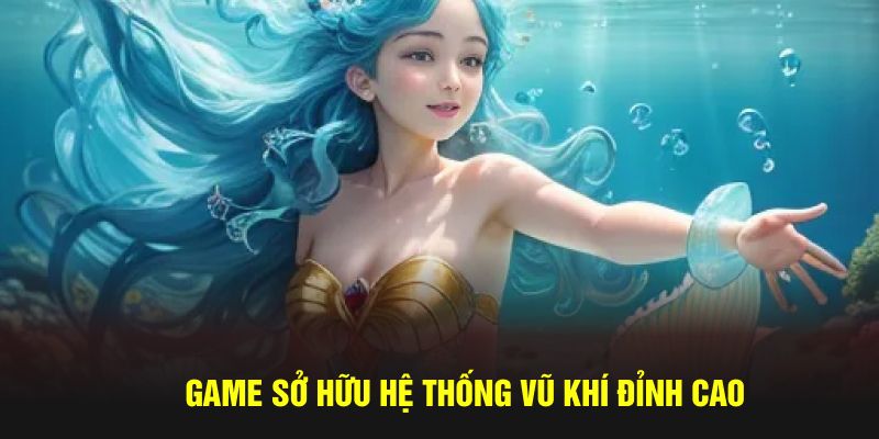 Game sở hữu hệ thống vũ khí đỉnh cao