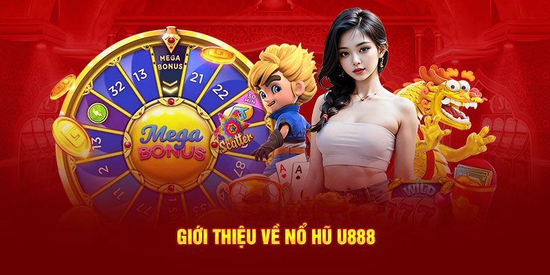 Giới thiệu về nổ hũ U888