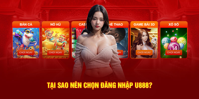 Tại sao nên đăng nhập U888?