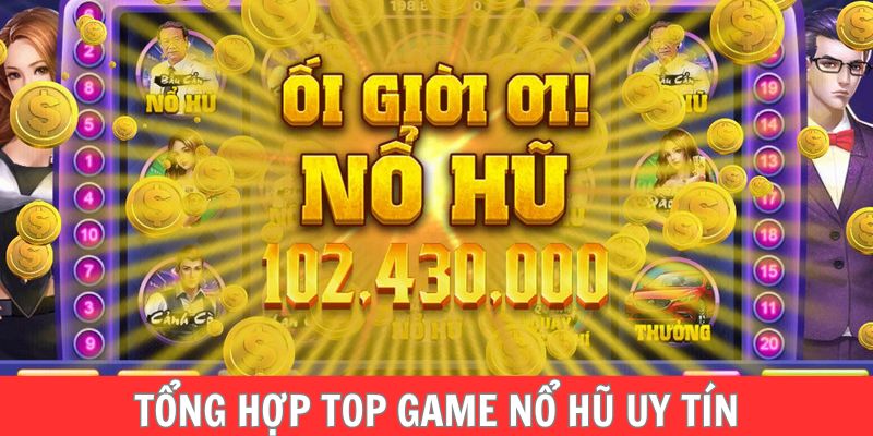 Top game nổ hũ uy tín chất lượng cao